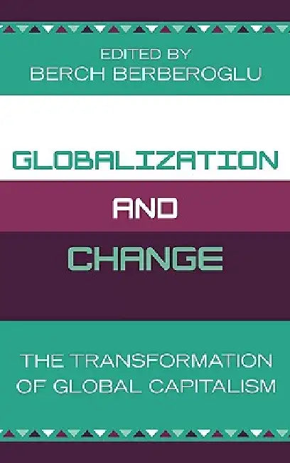 Globalization and Change: The Transformation of Global Capitalism by Berch Berberoglu, Andrew Howard, Walda Katz-Fishman