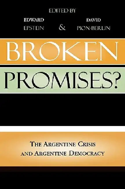 Broken Promises?: The Argentine Crisis and Argentine Democracy by Juan Abal Medina, Eric Stener Carlson, Isidoro Cheresky