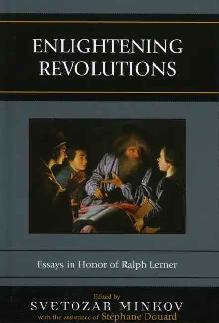 Enlightening Revolutions: Essays in Honor of Ralph Lerner by Svetozar Minkov, Stéphane Douard, Laurence Berns