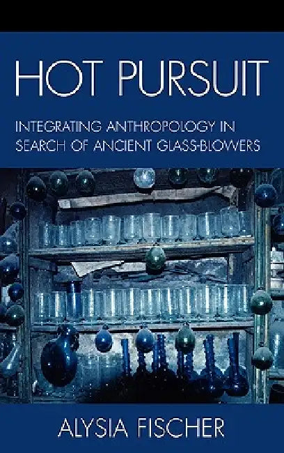Hot Pursuit: Integrating Anthropology in Search of Ancient Glass-Blowers by Alysia Fischer