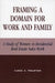 Framing a Domain for Work and Family: A Study of Women in Residential Real Estate Sales Work by Carol S. Wharton