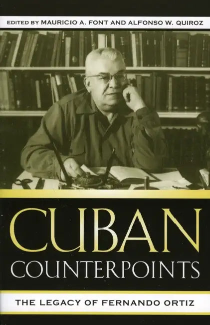 Cuban Counterpoints: The Legacy of Fernando Ortiz by Mauricio A. Font, Alfonso W. Quiroz, Carmen Almodóvar Muñoz