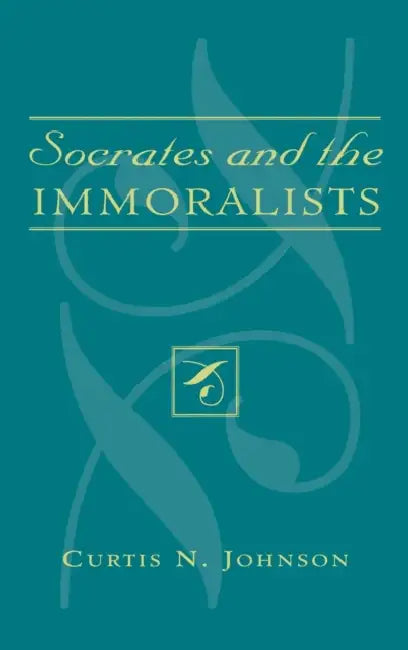 Socrates and the Immoralists by Curtis N. Johnson