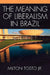 The Meaning of Liberalism in Brazil by Milton Tosto