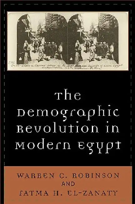 Demographic Revolution in Modern Egypt by Warren C. Robinson, Fatma H. El-Zanaty