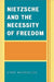 Nietzsche and the Necessity of Freedom by John Mandalios