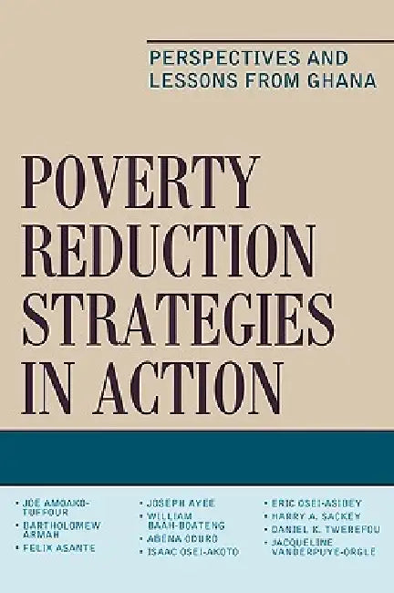 Poverty Reduction Strategies in Action: Perspectives and Lessons from Ghana by Joe Amoako-Tuffour, Bartholomew Armah, Jacqueline Vanderpuye-Orgle