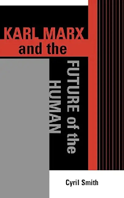 Karl Marx and the Future of the Human by Cyril Smith