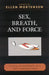 Sex, Breath, and Force: Sexual Difference in a Post-Feminist Era by Ellen Mortensen, Jodi Dean, Cathrine Egeland