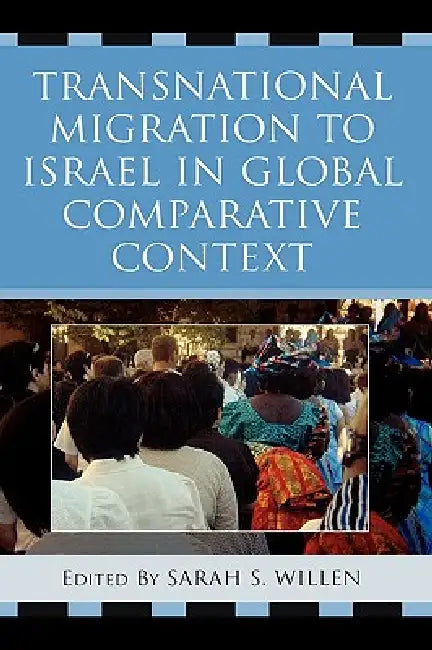 Transnational Migration to Israel in Global Comparative Context by Sarah S. Willen, Rami Adout, Michael Alexander