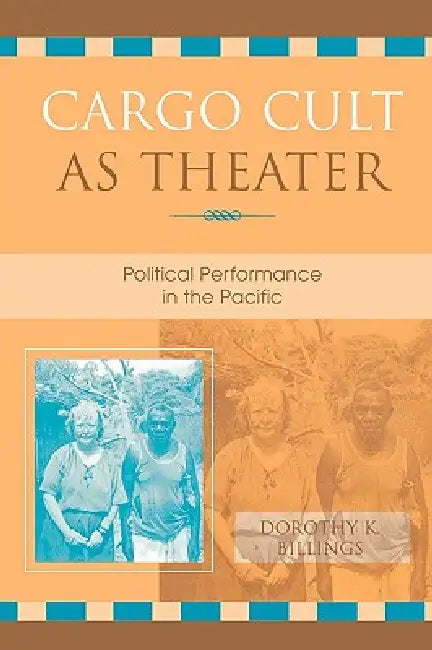 Cargo Cult as Theater: Political Performance in the Pacific by Dorothy K. Billings