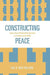 Constructing Peace: Lessons from Un Peacebuilding Operations in El Salvador and Cambodia by Lisa A. Hall MacLeod