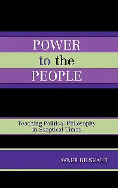 Power to the People: Teaching Political Philosophy in Skeptical Times by Avner De-Shalit