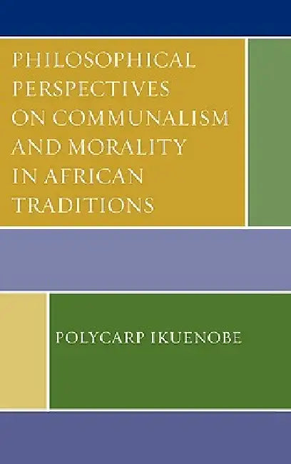 Philosophical Perspectives on Communalism and Morality in African Traditions by Polycarp Ikuenobe