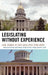 Legislating Without Experience: Case Studies in State Legislative Term Limits by Christopher Z. Mooney, Richard J. Powell, John C. Green