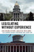 Legislating Without Experience: Case Studies in State Legislative Term Limits by Rick Farmer, John C. Green, Bruce Cain