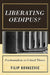 Liberating Oedipus?: Psychoanalysis as Critical Theory by Filip Kovacevic