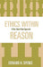 Ethics Within Reason: A Neo-Gewirthian Approach by Edward Spence