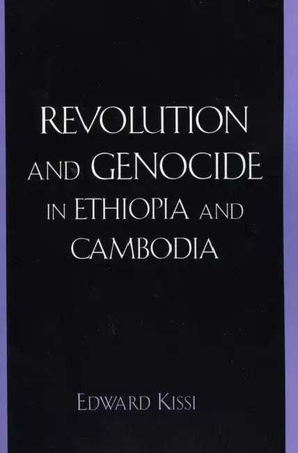 Revolution and Genocide in Ethiopia and Cambodia by Edward Kissi