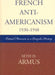 French Anti-Americanism (1930-1948): Critical Moments in a Complex History by Seth D. Armus