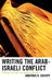 Writing the Arab-Israeli Conflict: Pragmatism and Historical Inquiry by Jonathan B. Isacoff