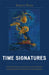 Time Signatures: Contextualizing Contemporary Francophone Autobiographical Writing from the Maghreb by Alison Rice