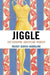 Jiggle: (Re)Shaping American Women by Wendy Burns-Ardolino