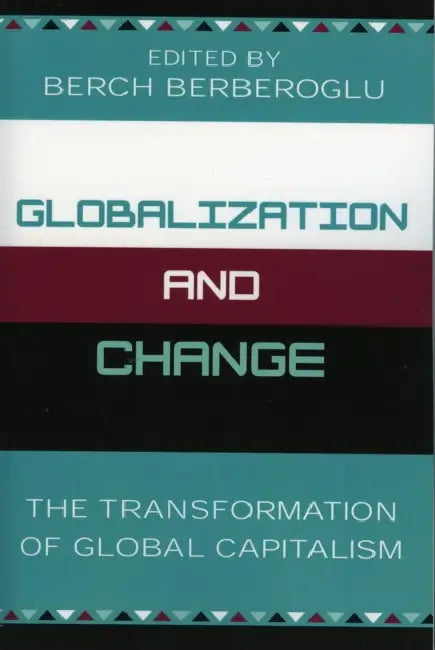 Globalization and Change: The Transformation of Global Capitalism by Berch Berberoglu, Andrew Howard, Walda Katz-Fishman