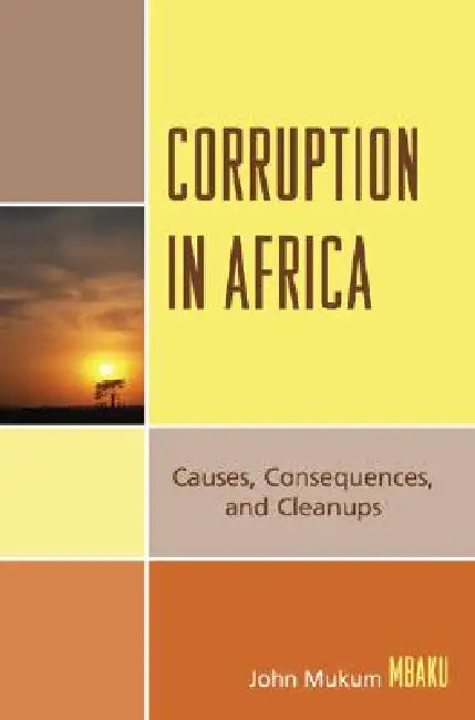 Corruption in Africa: Causes Consequences, and Cleanups by John Mukum Mbaku