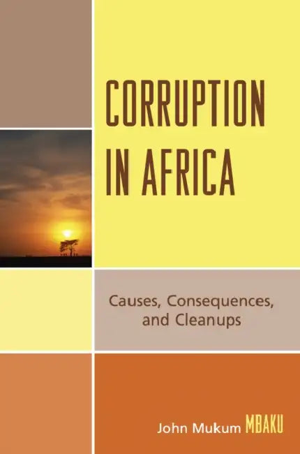 Corruption in Africa: Causes Consequences, and Cleanups by John Mukum Mbaku