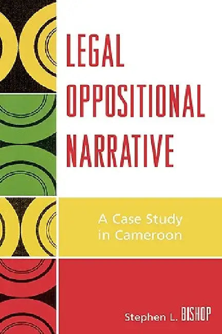 Legal Oppositional Narrative: A Case Study in Cameroon by Stephen L. Bishop