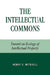 The Intellectual Commons: Toward an Ecology of Intellectual Property by Henry C. Mitchell