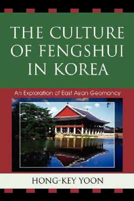 Culture of Fengshui in Korea: An Exploration of East Asian Geomancy by Hong-Key Yoon
