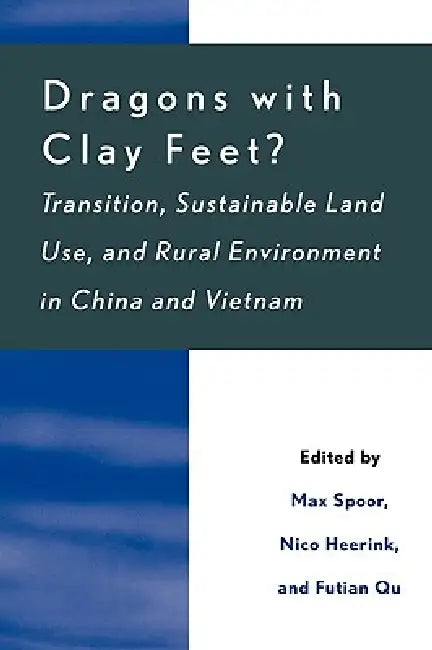Dragons with Clay Feet?: Transition, Sustainable Land Use, and Rural Environment in China and Vietnam by Connie Chan-Kang, Cheng Zhigang, Nguyen Huu Dung