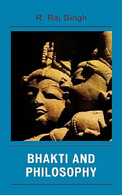 Bhakti and Philosophy by R. Raj Singh