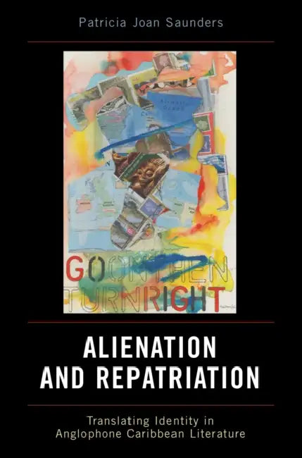 Alien-Nation and Repatriation: Translating Identity in Anglophone Caribbean Literature by Patricia Joan Saunders