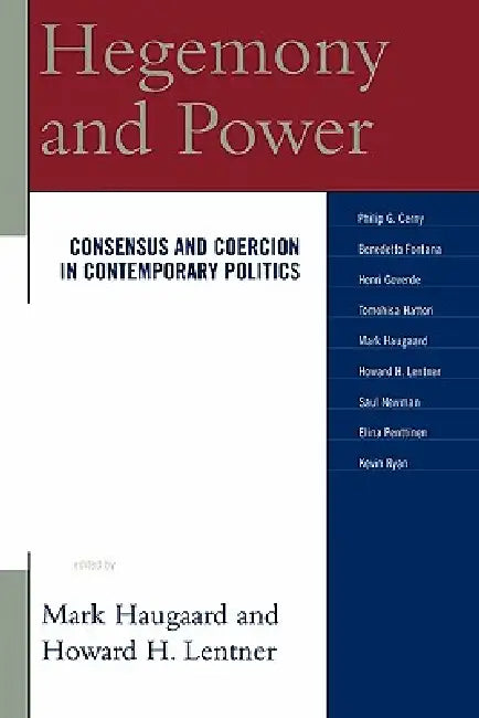 Hegemony and Power: Consensus and Coercion in Contemporary Politics by Benedetto Fontana, Philip G. Cerny, Howard H. Lentner