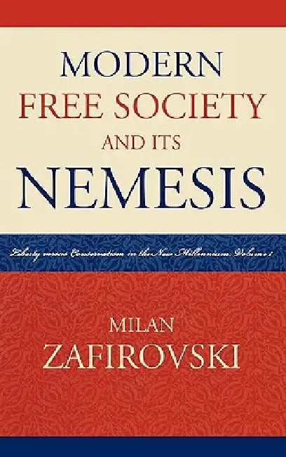 Modern Free Society and Its Nemesis: Liberty Versus Conservatism in the New Millennium by Milan Zafirovski