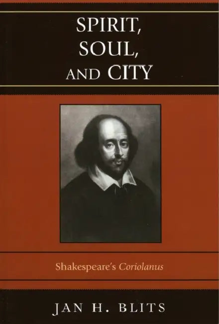 Spirit, Soul, and City: Shakespeare's 'Coriolanus' by Jan H. Blits