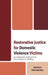 Restorative Justice for Domestic Violence Victims: An Integrated Approach to Their Hunger for Healing by Marilyn Fernandez