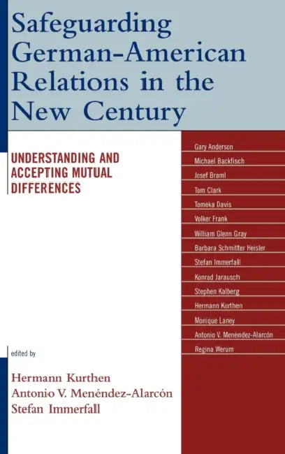 Safeguarding German-American Relations in the New Century: Understanding and Accepting Mutual Differences by Hermann Kurthen, Antonio V. Menéndez-Alarcón, Stefan Immerfall