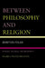 Between Philosophy and Religion, Vol. II: Spinoza, the Bible, and Modernity by Brayton Polka