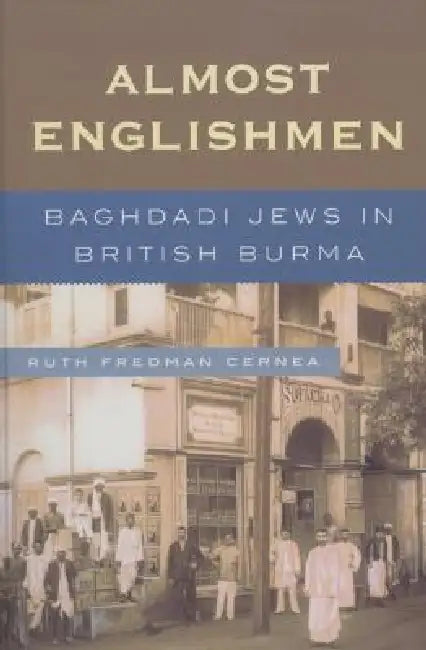 Almost Englishmen: Baghdadi Jews in British Burma by Ruth Fredman Cernea