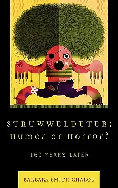 Struwwelpeter: Humor or Horror?: 160 Years Later by Barbara Smith Chalou