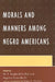 Morals and Manners among Negro Americans by W. E. B. Du Bois, W. E. Burghardt Du Bois, Augustus Dill