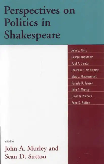 Perspectives on Politics in Shakespeare by John A. Murley, Sean D. Sutton, John E. Alvis
