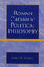 Roman Catholic Political Philosophy by James V. Schall