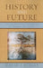 History and Future: Using Historical Thinking to Imagine the Future by David J. Staley