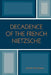 Decadence of the French Nietzsche by James Brusseau