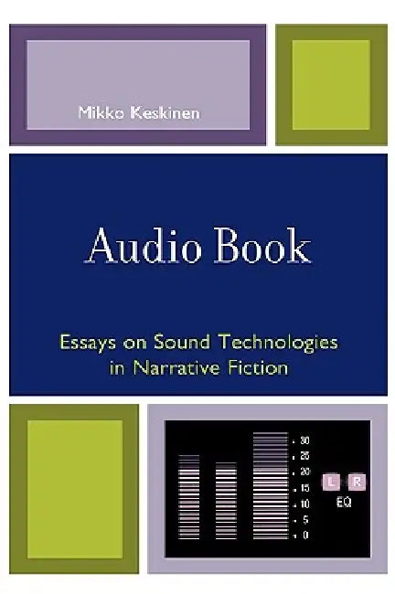 Audio Book: Essays on Sound Technologies in Narrative Fiction by Mikko Keskinen
